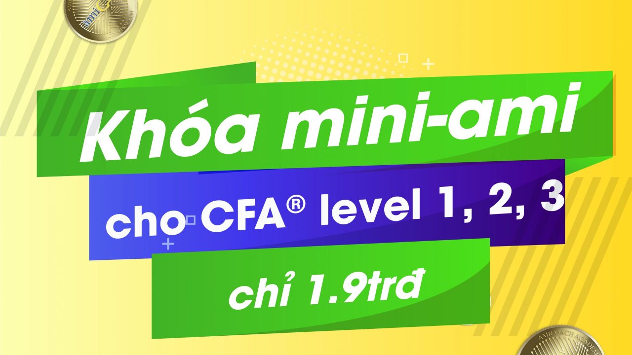 Chỉ 1.9trđ cho khóa CFA® mini-ami – linh hoạt chưa từng có