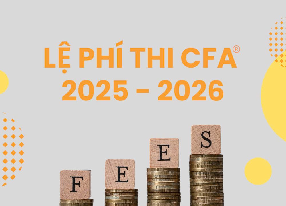 Lệ phí thi CFA®: Cập nhật mới nhất 2025-2026 và 3 cách giúp bạn tiết kiệm chi phí