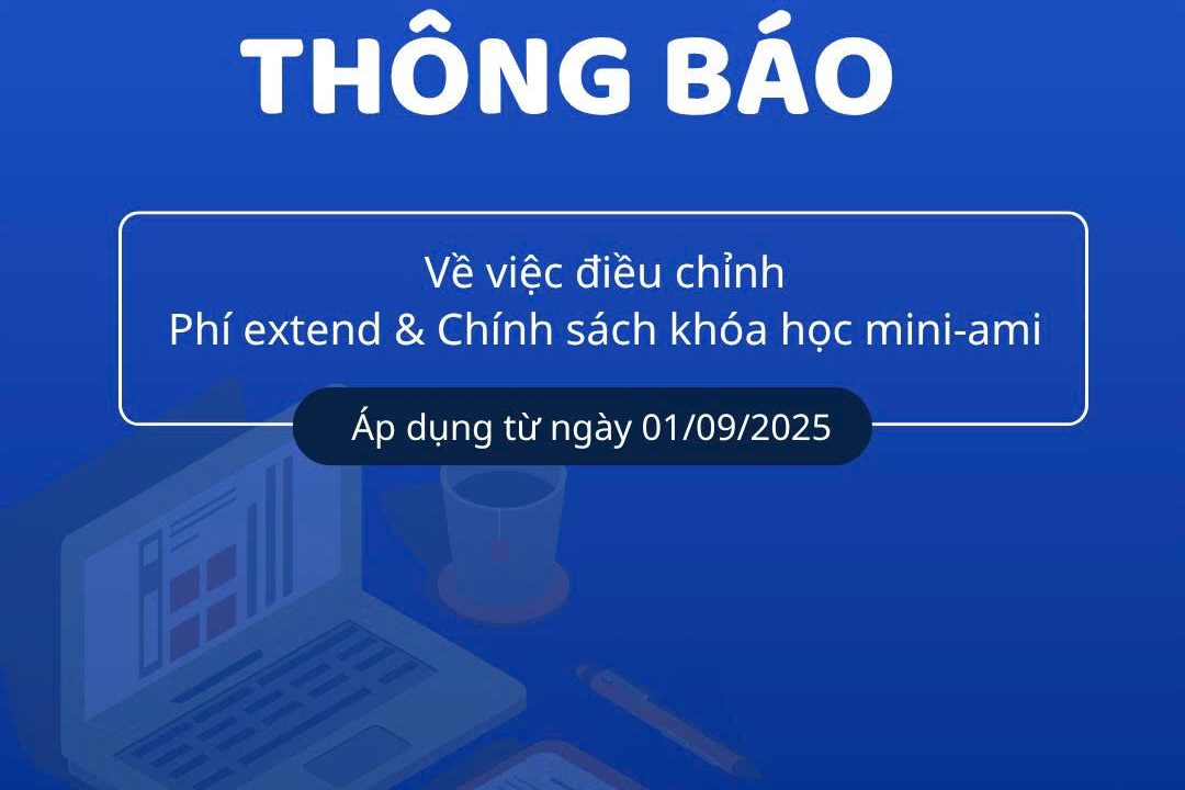 Thông báo điều chỉnh phí extend và chính sách khóa học mini-ami, áp dụng từ ngày 01/09/2025
