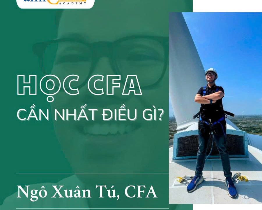 Hành trình chinh phục CFA Charterholder của anh Ngô Xuân Tú: Học CFA cần nhất là gì?
