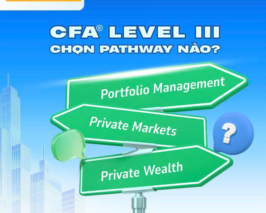 CFA LEVEL III: NÊN CHỌN PORTFOLIO MANAGEMENT, PRIVATE MARKETS HAY PRIVATE WEALTH?