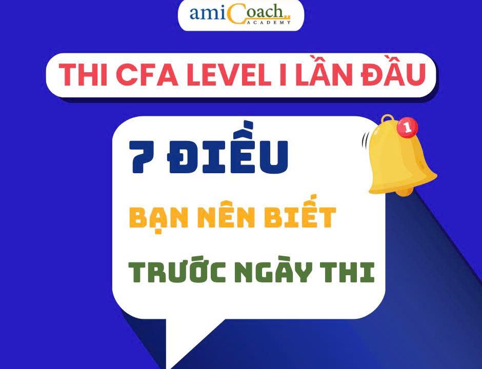 THI CFA LEVEL I LẦN ĐẦU – 7 ĐIỀU BẠN NÊN BIẾT TRƯỚC NGÀY THI
