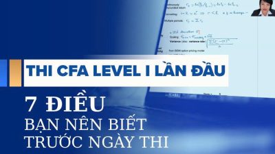Thi CFA Level I lần đầu tiên: Cần chuẩn bị những gì trước ngày “ra trận”?